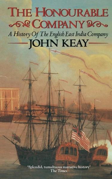 The Honourable Company: a History of the English East India Company by John Keay