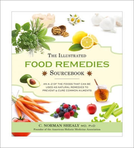 The Illustrated Food Remedies Sourcebook by C. Norman Shealy