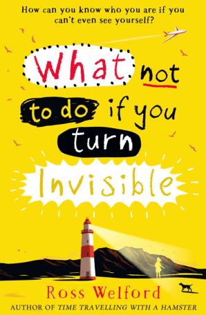 What Not to Do If You Turn Invisible by Ross Welford