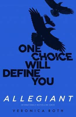 Allegiant; One choice will define you by Veronica Roth
