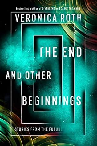 The End and Other Beginnings by Veronica Roth