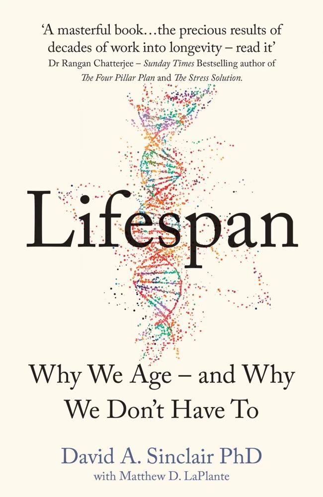 Lifespan : Why We Age – and Why We Don’t Have To by David A. Sinclair