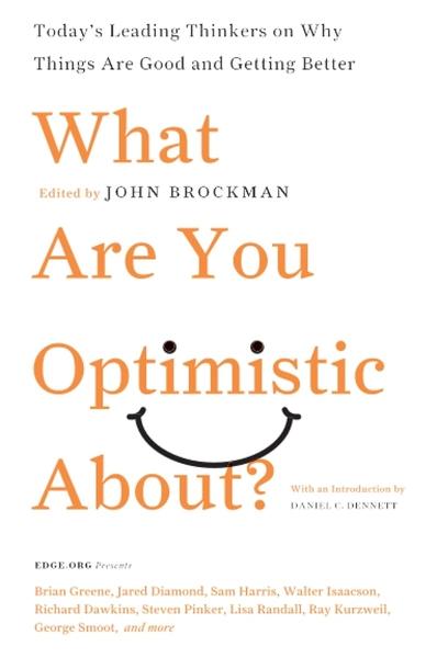 What Are You Optimistic About? by John Brockman
