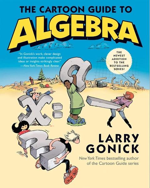 The Cartoon Guide to Algebra by Larry Gonick