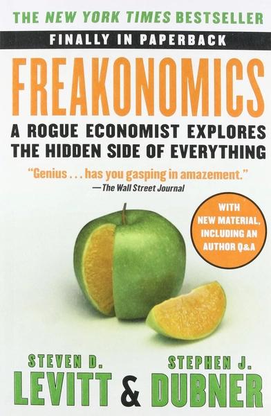 Freakonomics: A Rogue Economist Explores the Hidden Side of Everything by Steven D. Levitt, Stephen J. Dubner