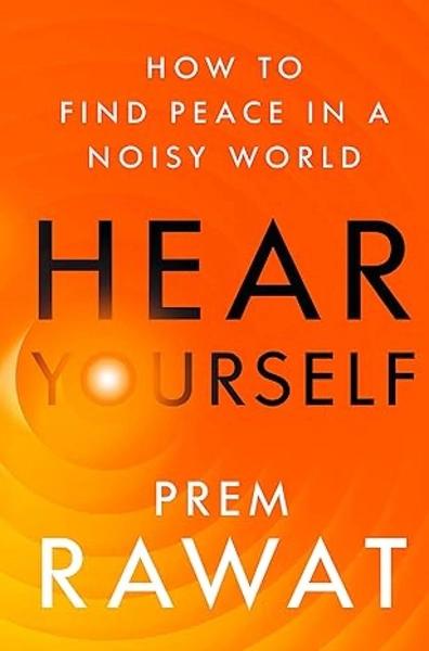HEAR YOURSELF : How to Find Peace in a Noisy World by Prem Rawat