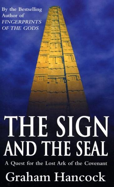 The Sign and the Seal : Quest for the Lost Ark of the Covenant by Graham Hancock
