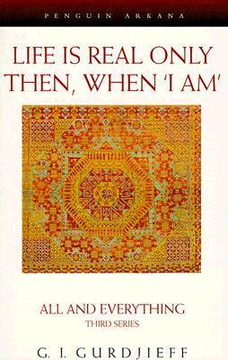 Life is Real Only Then, When 'I Am' by G. I. Gurdjieff