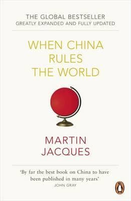 When China Rules the World by Martin Jacques