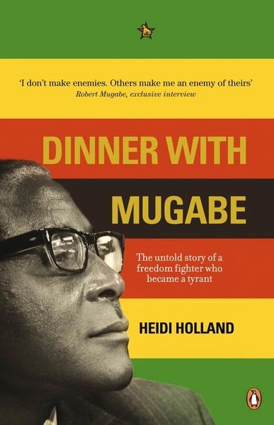 Dinner with Mugabe by Heidi Holland