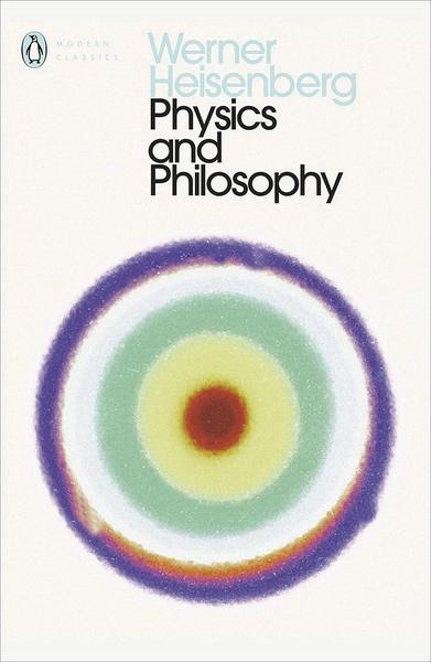 Physics and Philosophy by Werner Heisenberg