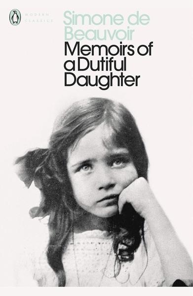 Modern Classics Memoirs of a Dutiful Daughter by Simone De Beauvoir