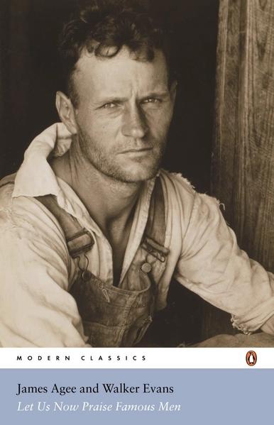 Let Us Now Praise Famous Men by James Agee, Walker Evans