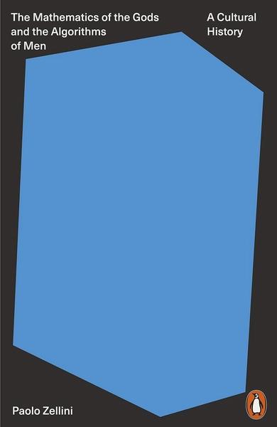 The Mathematics of the Gods and the Algorithms of Men by Paolo Zellini