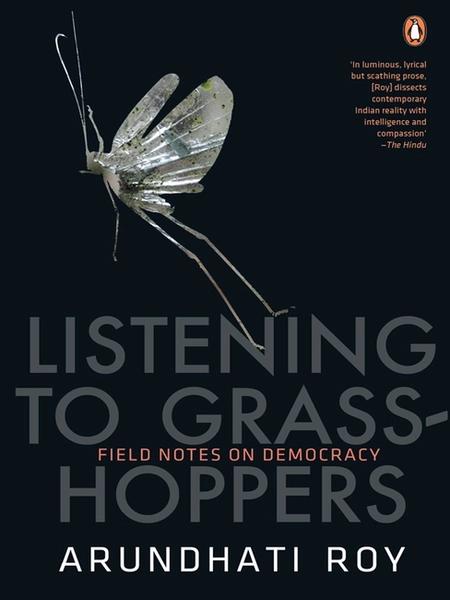 Listening to Grasshoppers by Arundhati Roy