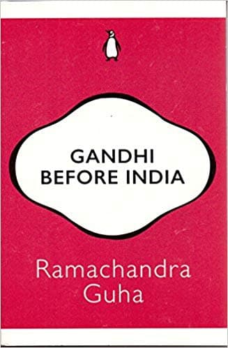 Gandhi before india by Ramachandra Guha
