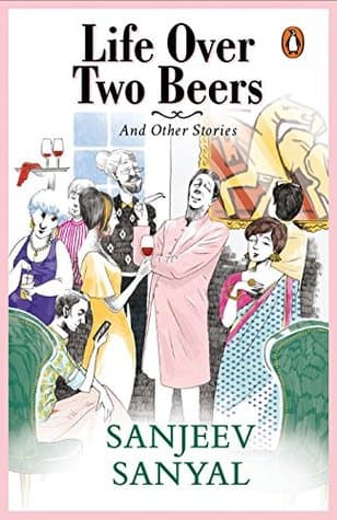 Life Over Two Beers by Sanjeev Sanyal