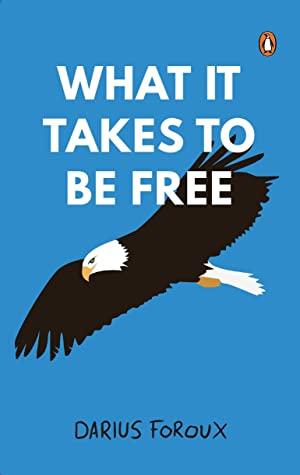 What It Takes To Be Free by Darius Foroux