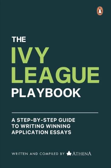 The Ivy League Playbook: A Step by Step Guide to Writing Winning Admission Essays by Athena