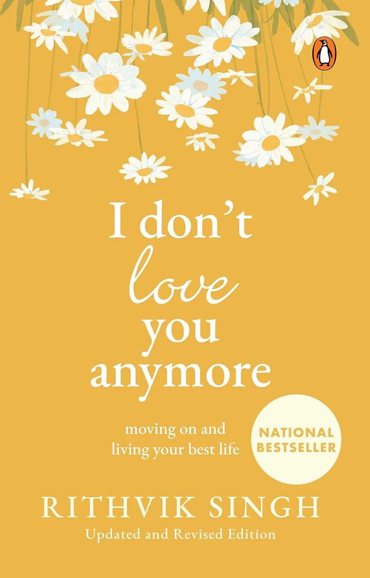 I Don't Love You Anymore: Moving On and Living Your Best Life by Rithvik Singh