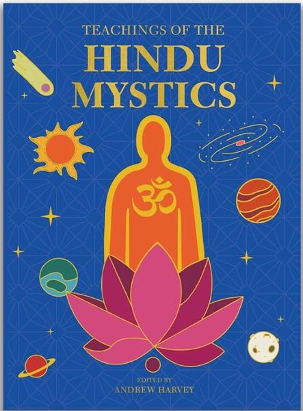 Teachings of the Hindu Mystics by Andrew Harvey