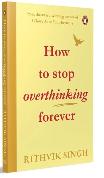 How To Stop Overthinking Forever by Rithvik Singh