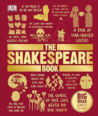 The Shakespeare Book by Dorling Kindersley Publishing Staff, Stanley Wells, Anjna Chouhan, Jane Kingsley-Smith, Gillian Day, Nick Walton, John Farndon