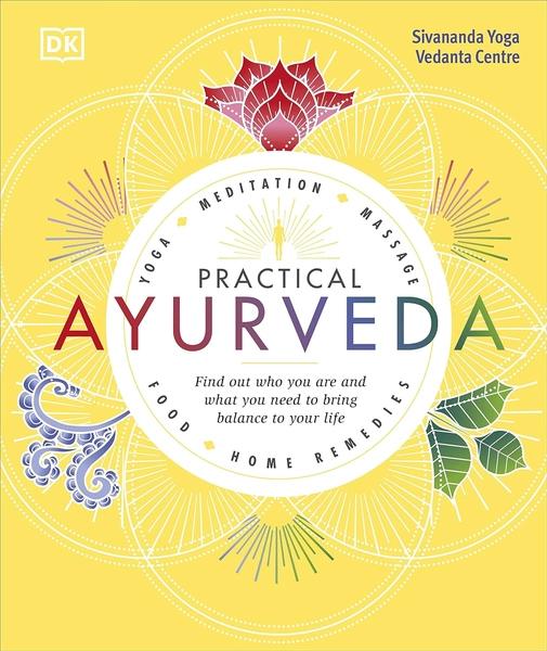Practical Ayurveda by Yoga Sivananda, Sivan, A Yoga Vedanta Centre.