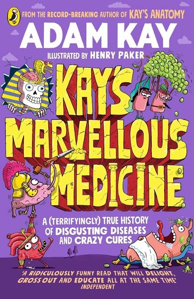 Kay's Marvellous Medicine by Adam Kay