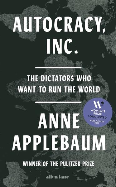 Autocracy, Inc. by Anne Applebaum