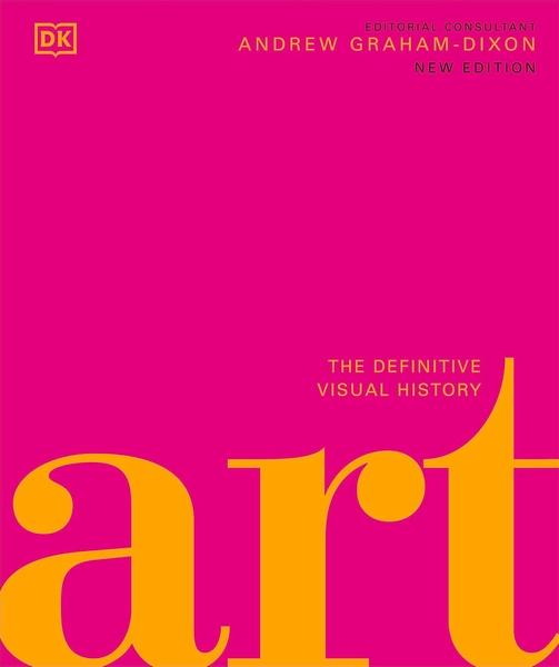Art: The Definitive Visual Guide (DK Definitive Cultural Histories) by Dk