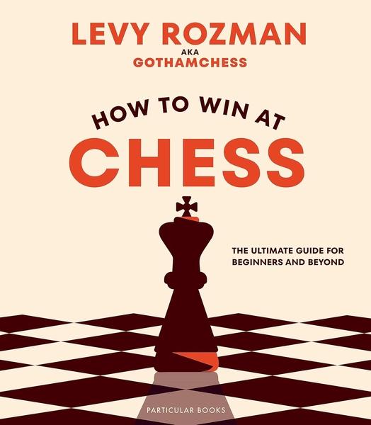How to Win at Chess by Levy Rozman