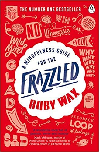 A Mindfulness Guide for the Frazzled by Ruby Wax