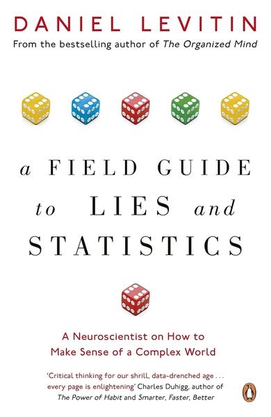 A Field Guide to Lies and Statistics by Daniel J Levitin
