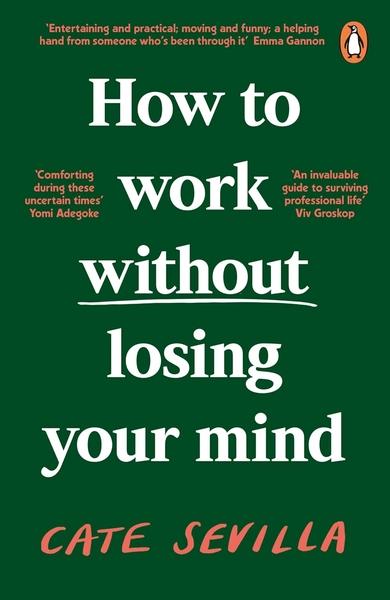 How to Work Without Losing Your Mind by Cate Sevilla