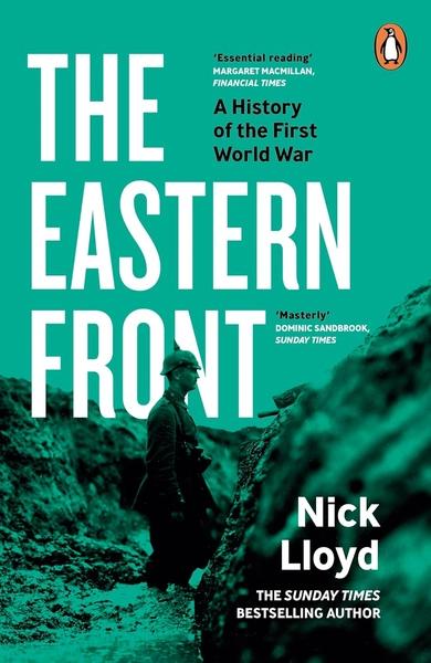 The Eastern Front: A History of the First World War by Nick Lloyd