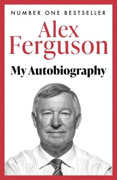 Alex Ferguson: My Autobiography by Alex Ferguson