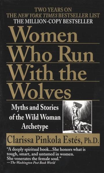 Women Who Run with the Wolves by Clarissa Pinkola Est'S