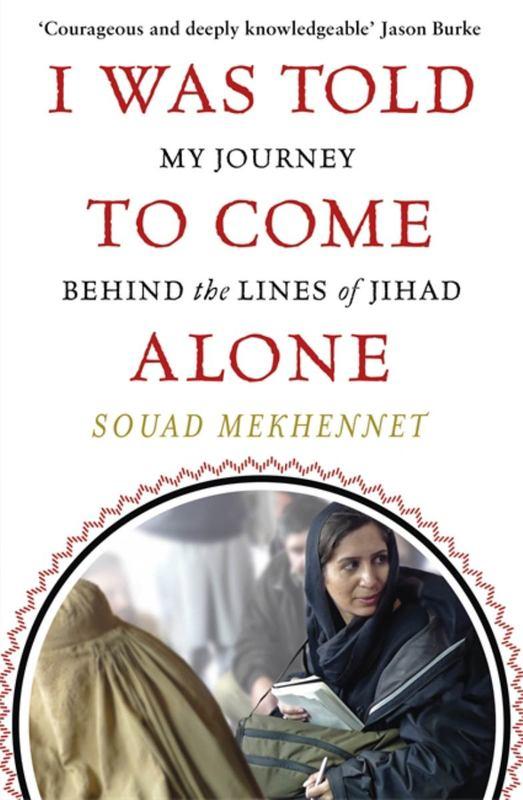 I Was Told to Come Alone by Souad Mekhennet