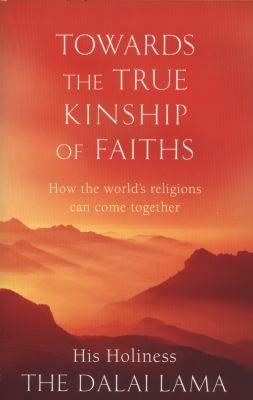 Towards the True Kinship of Faiths by Dalai Lama Xiv