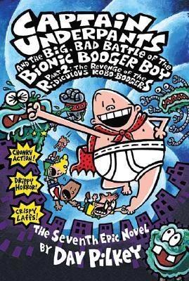 Captain Underpants and the Big, Bad Battle of the Bionic Booger Boy, Part 2 by Dav Pilkey