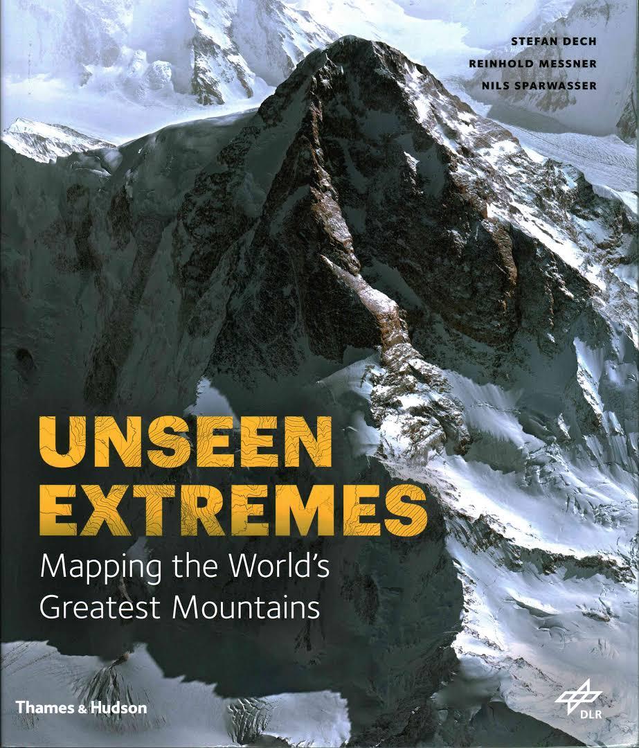 Unseen Extremes mapping the world's greatest mountains by Reinhold Messner, Stefan Dech, German Aerospace Center
