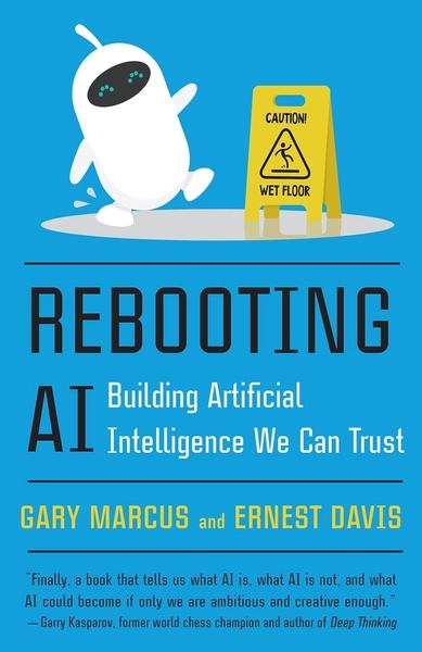 Rebooting AI: Building Artificial Intelligence We Can Trust by Gary F Marcus