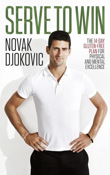 Serve To Win: The 14-day Gluten-free Plan For Physical And Mental Excellence by Novak Djokovic