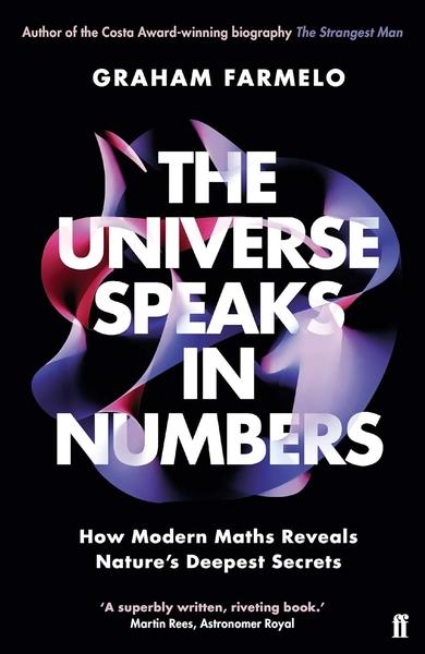 The Universe Speaks in Numbers by Graham Farmelo