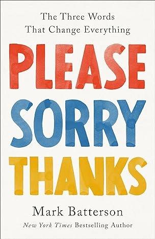 Please, Sorry, Thanks by Mark Batterson