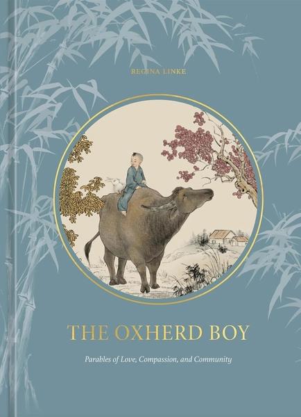 The Oxherd Boy: Parables of Love, Compassion, and Community by Regina Linke