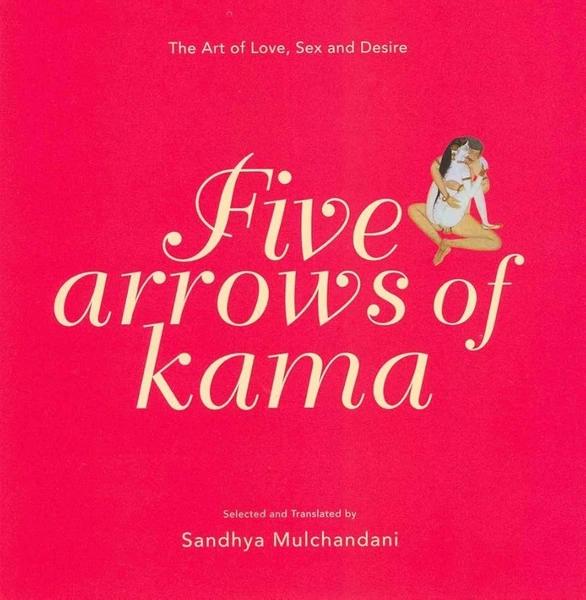 Five Arrows of Kama by Sandhya Mulchandani