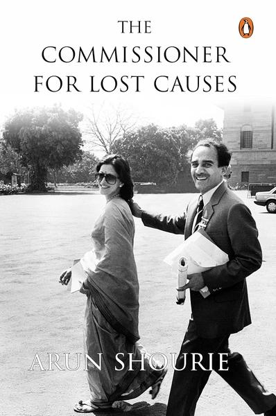 The Commissioner for Lost Causes by Arun Shourie