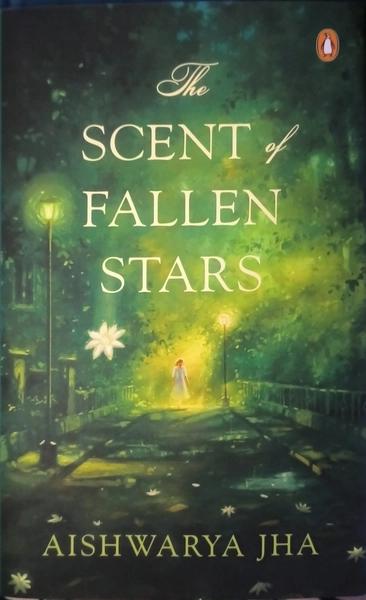 The Scent Of Fallen Stars by Aishwarya Jha
